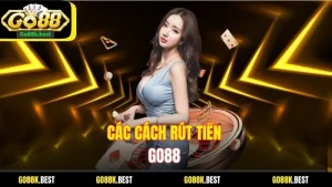 Các Cách Rút Tiền Go88 Dễ Dàng Và Nhanh Chóng và Hiệu Quả