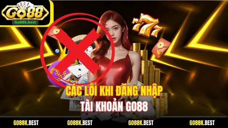 Các Lỗi Khi Đăng Nhập Tài Khoản Go88 Và Hướng Dẫn Khắc Phục