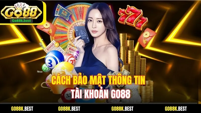 Top 3 Cách Bảo Mật Thông Tin Tài Khoản Go88 An Toàn Nhất