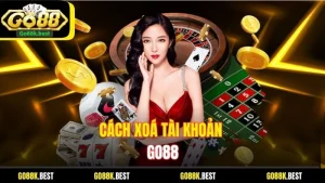 Cách Xoá Tài Khoản Go88 Nhanh Chóng, Đơn Giản Chỉ Vài Bước