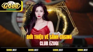 giới thiệu về sảnh casino CLUB EZUGI