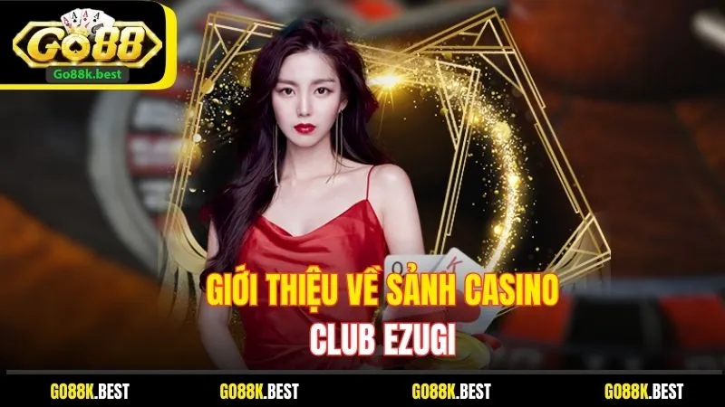 giới thiệu về sảnh casino CLUB EZUGI