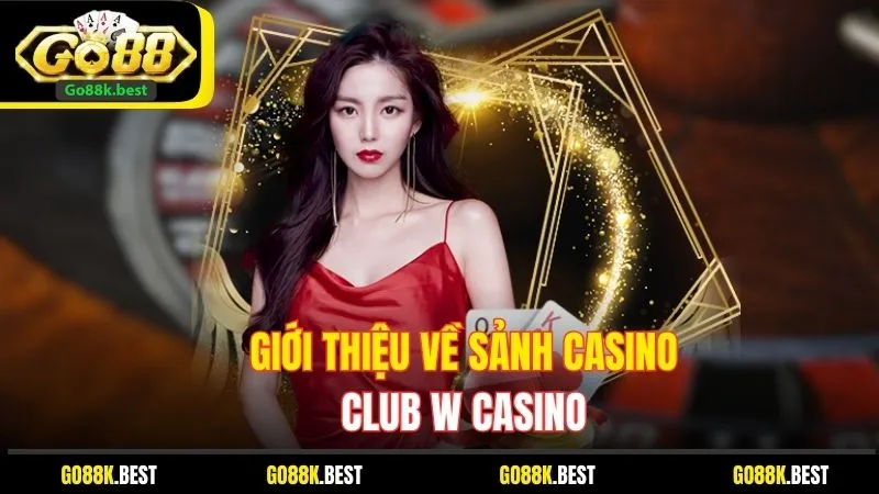 Giới thiệu về sảnh casino CLUB W CASINO