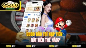 Go88 Bảo Trì Nạp Tiền, Rút Tiền Thế Nào? Lý Do Và Cách Xử Lý