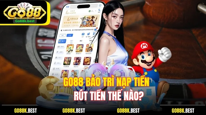 Go88 Bảo Trì Nạp Tiền, Rút Tiền Thế Nào? Lý Do Và Cách Xử Lý