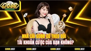 Nhà Cái Go88 Có Theo Dõi Tài Khoản Cược Của Bạn Không?