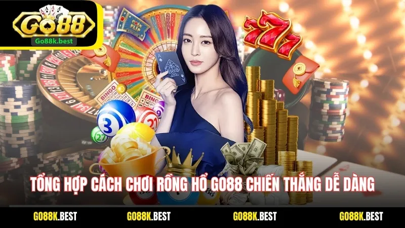 Tổng hợp cách chơi Rồng Hổ Go88 chiến thắng dễ dàng
