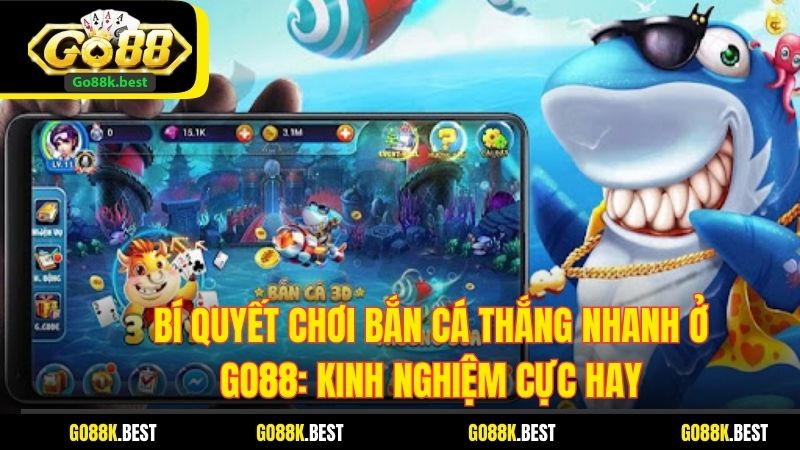 Bí Quyết Chơi Bắn Cá Thắng Nhanh Ở GO88: Kinh Nghiệm Cực Hay