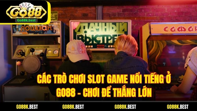 Các Trò Chơi Slot Game Nổi Tiếng Ở Go88 – Chơi Để Thắng Lớn