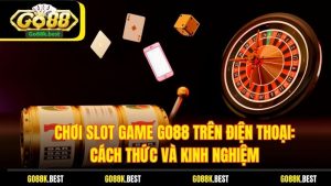 Chơi Slot Game Go88 Trên Điện Thoại: Cách Thức Và Kinh Nghiệm