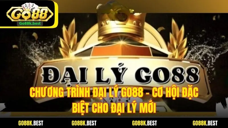 Chương Trình Đại Lý Go88 - Cơ Hội Đặc Biệt Cho Đại Lý Mới