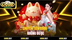 Chuyển Tiền Go88 Không Được: Nguyên Nhân Và Cách Khắc Phục