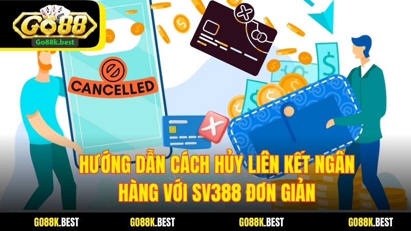 Hướng Dẫn Cách Hủy Liên Kết Ngân Hàng Với SV388 Đơn Giản