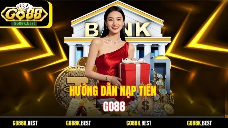 Hướng Dẫn Nạp Tiền Go88 Chi Tiết - Đầy Đủ Chỉ Với 3 Bước