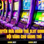 Khuyến Mãi Hoàn Trả Slot Go88 – Cơ Hội Vàng Cho Game Thủ
