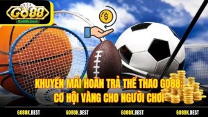 Khuyến Mãi Hoàn Trả Thể Thao Go88: Cơ Hội Vàng Cho Người Chơi