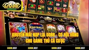 Khuyến Mãi Nạp Lại Go88 – Cơ Hội Vàng Cho Game Thủ Cá Cược