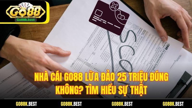Nhà Cái Go88 Lừa Đảo 25 Triệu Đúng Không? Tìm Hiểu Sự Thật