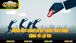 Nhóm Kéo Go88 Là Gì? Cách Thức Hoạt Động Và Lợi Ích