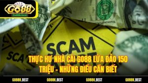 Thực Hư Nhà Cái Go88 Lừa Đảo 150 Triệu - Những Điều Cần Biết
